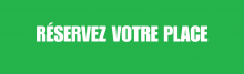 Réservez votre place ici Réservez votre place ici