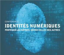 Conférence: Identités numériques, protéger les nôtres, gérer celles des autres