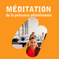 Séances de méditation de la présence attentionnée