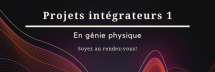 Présentations des projets intégrateurs 1 - Génie physique