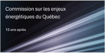 Commission sur les enjeux énergétiques du Québec : 10 ans après