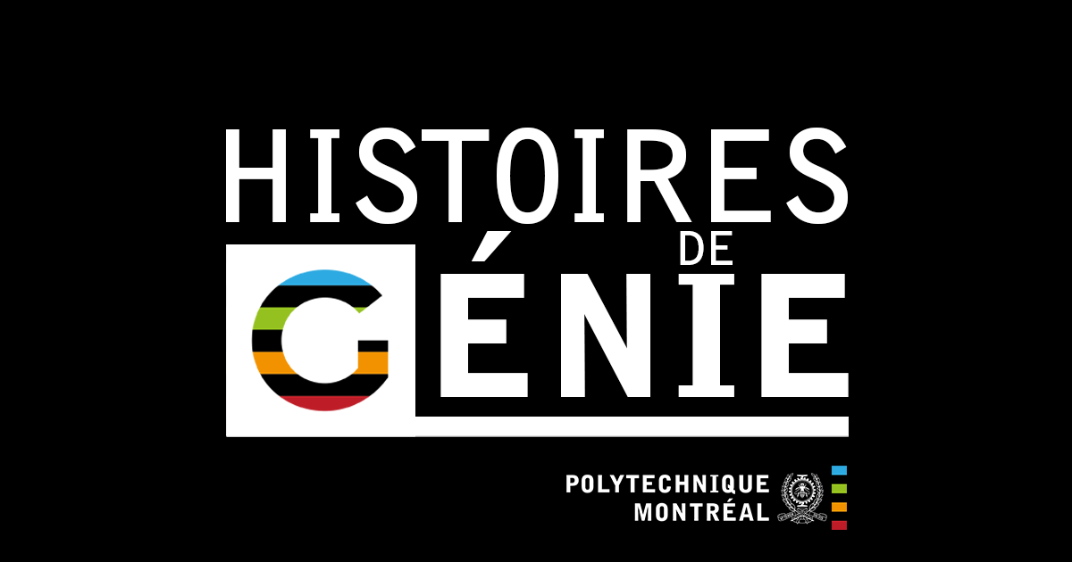Balado «Histoires de génie» de Polytechnique Montréal Balado «Histoires de génie» de Polytechnique Montréal