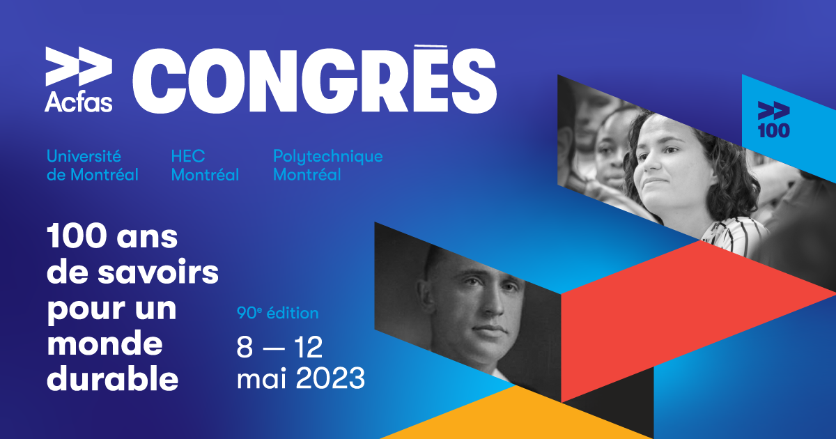 90e Congrès de l'Acfas en mai 2023 à Polytechnique Montréal, l'Université de Montréal et HEC Montréal 90e Congrès de l'Acfas en mai 2023 à Polytechnique Montréal, l'Université de Montréal et HEC Montréal