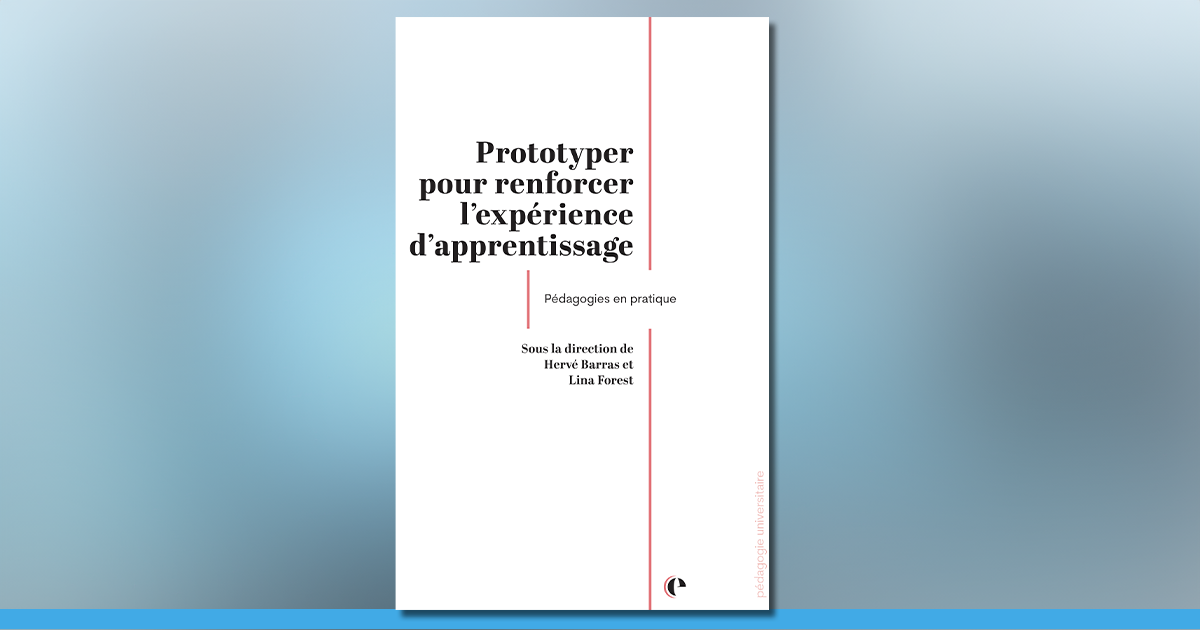 Livre « Prototyper pour renforcer l’expérience d’apprentissage », co-dirigé par Lina Forest Livre « Prototyper pour renforcer l’expérience d’apprentissage », co-dirigé par Lina Forest