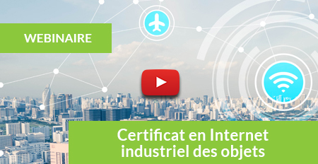 Webinaire en rediffusion : Certificat en Internet industriel des objets : découvrez un secteur d’avenir où vous spécialiser