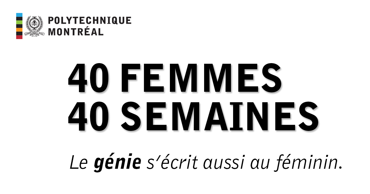 Campagne 40 FEMMES/40 SEMAINES à Polytechnique Montréal Campagne 40 FEMMES/40 SEMAINES à Polytechnique Montréal